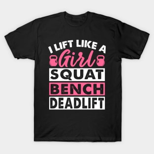 I Lift Like A Girl Squat Bench Deadlift Strong Women T-Shirt